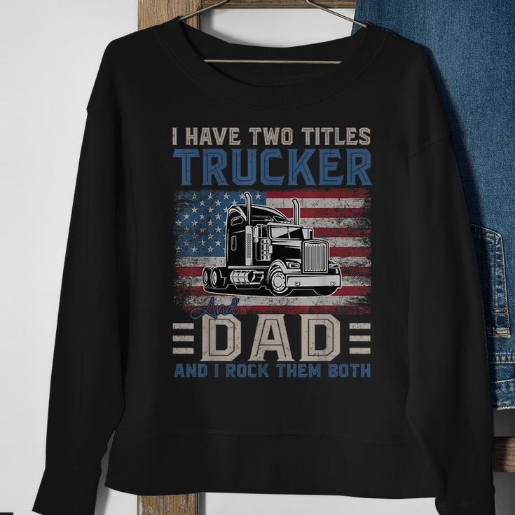 I Have Two Titles Trucker And Dad American Flag 4Th Of July Sweatshirt Gifts for Old Women