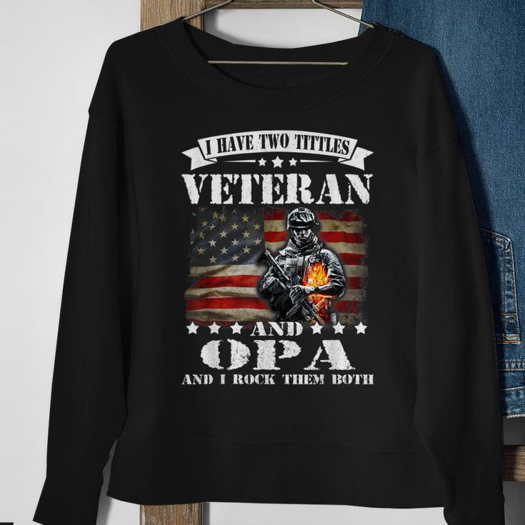 I Have Two Tittles Veteran And Opa Fathers Day Gift Gift For Mens Sweatshirt Gifts for Old Women