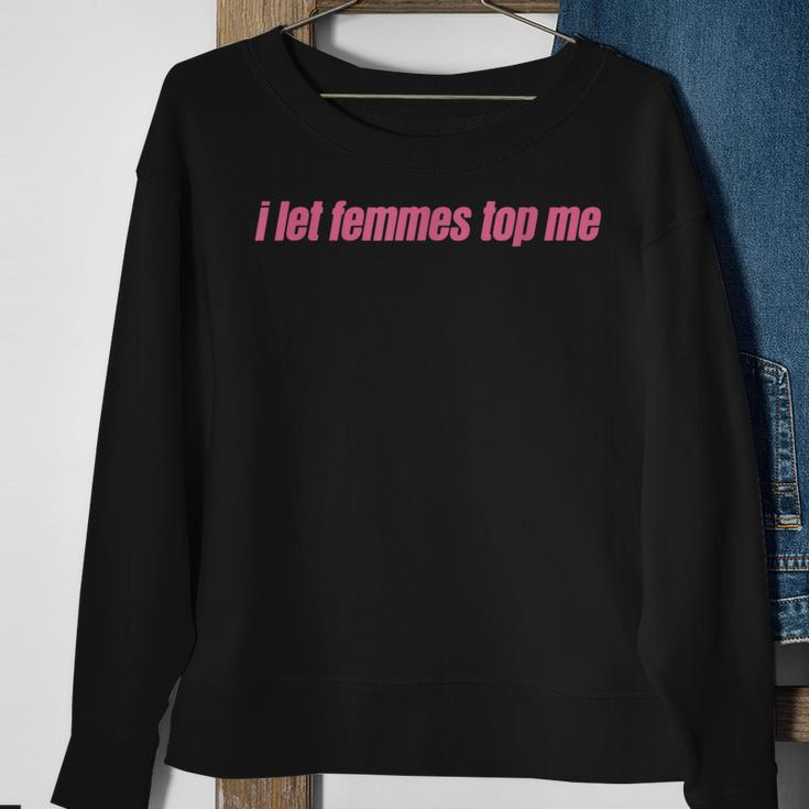 I Let Femmes Top Me Funny Lesbian Bisexual Sweatshirt Gifts for Old Women