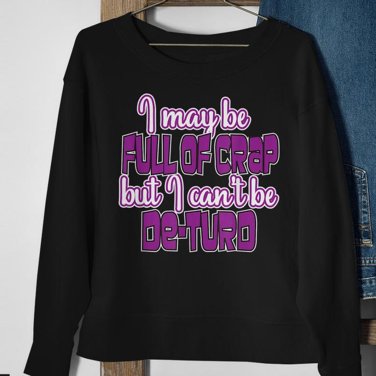 I May Be Full Of Crap Hilarious Gift For A Great Laugh Sweatshirt Gifts for Old Women