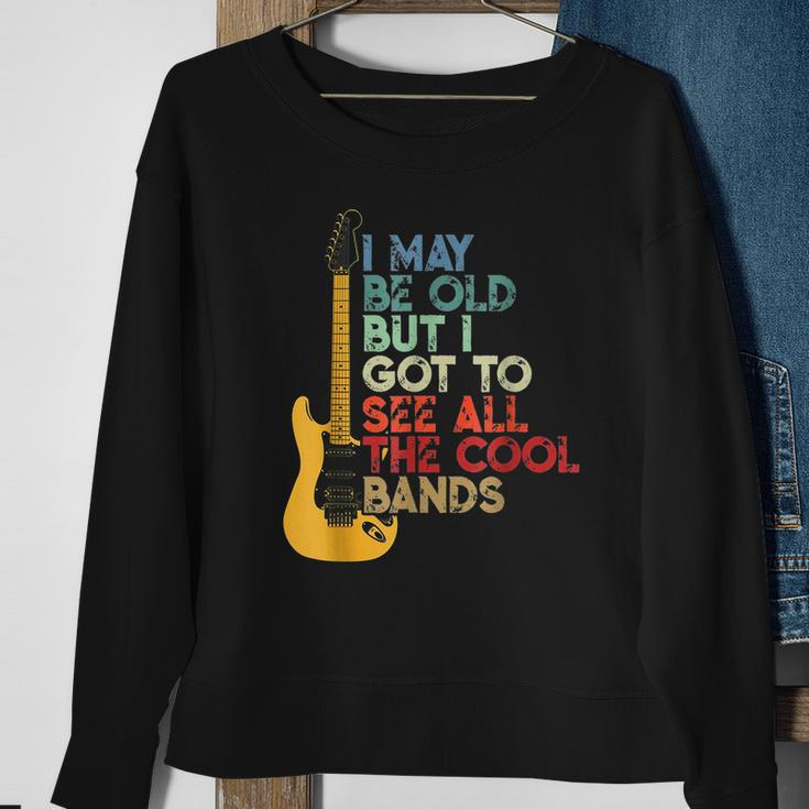 I May Be Old But I Got To See All The Cool Bands Guitarists Sweatshirt Gifts for Old Women
