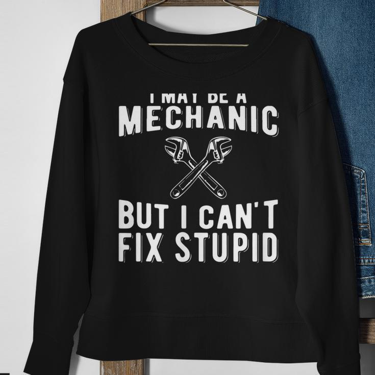 I Maybe A Mechanic But I Cant Fix Stupid Mechatronics Sweatshirt Gifts for Old Women