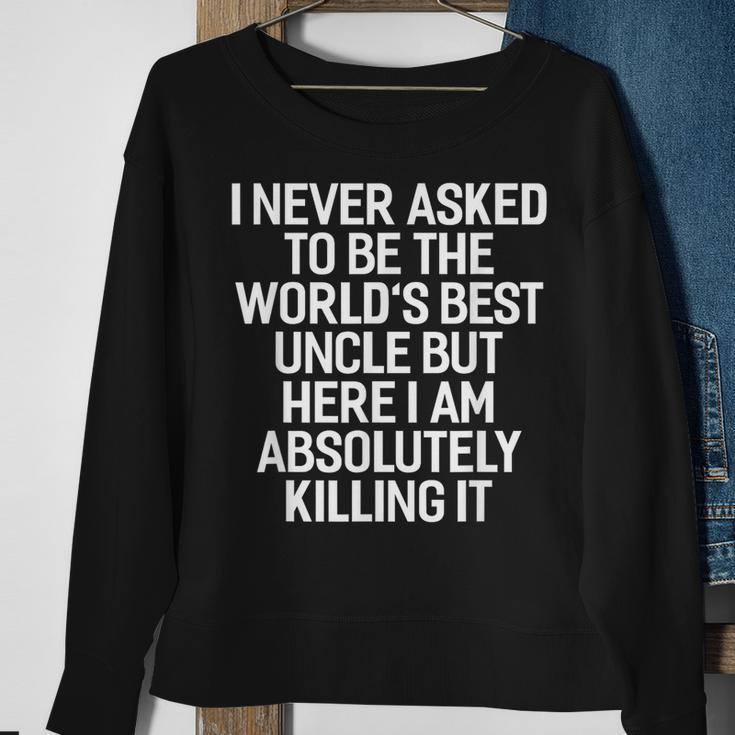 I Never Asked To Be The Worlds Best Uncle Funny Sweatshirt Gifts for Old Women