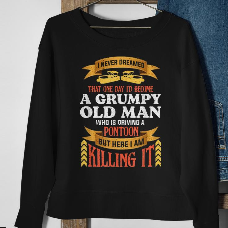 I Never Dreamed Id Become A Grumpy Old Man Driving Pontoon Sweatshirt Gifts for Old Women