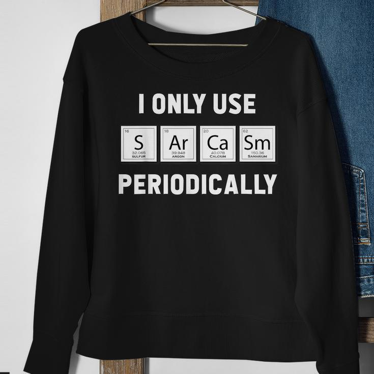 I Only Use Sarcasm Periodically Chemistry Gag Gift Sweatshirt Gifts for Old Women