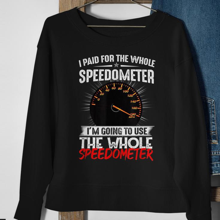 I Paid For The Whole Speedometer Car Racing Car Mechanic Mechanic Funny Gifts Funny Gifts Sweatshirt Gifts for Old Women