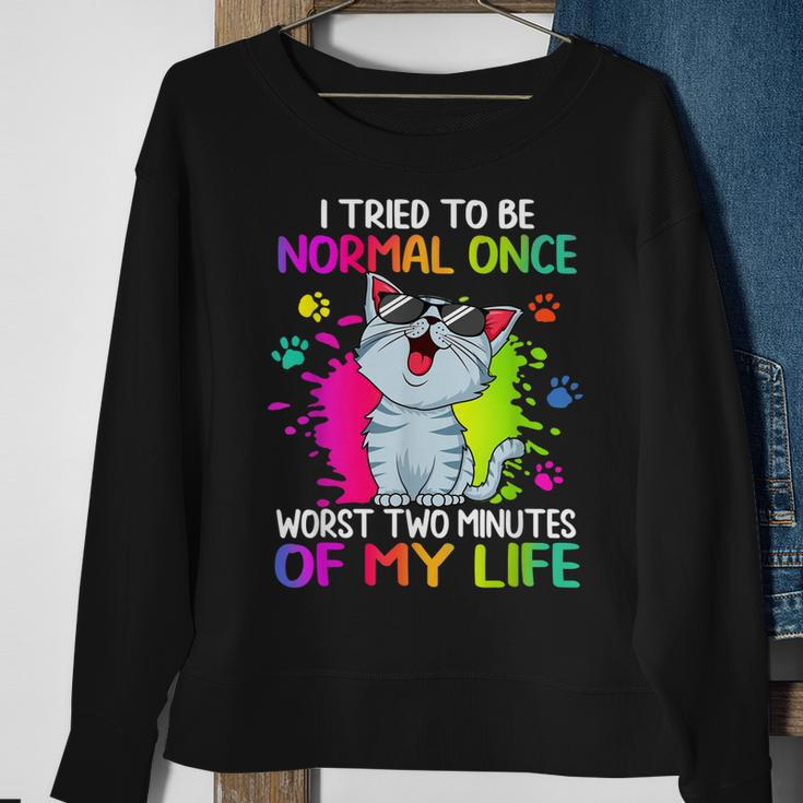 I Tried To Be Normal Once Worst Two Minutes Of My Life Cat Sweatshirt Gifts for Old Women