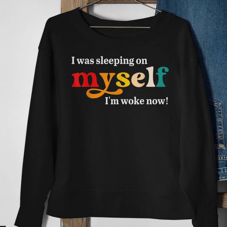 I Was Sleeping On Myself Im Woke Now Apparel Sweatshirt Gifts for Old Women