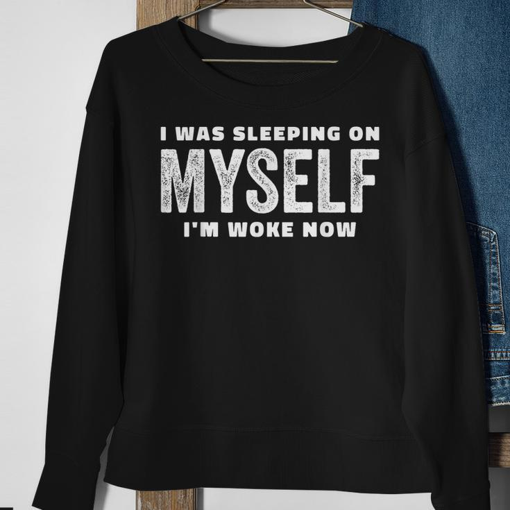 I Was Sleeping On Myself Im Woke Now Sweatshirt Gifts for Old Women