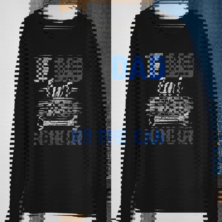 If Dad Cant Fix It No One Can Funny Fathers Day Dad Grandpa Sweatshirt Gifts for Old Women If Dad Cant Fix It No One Can Funny Fathers Day Dad Grandpa Sweatshirt Gifts for Old Women