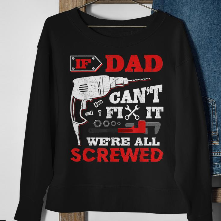 If Dad Cant Fix It Were All Screwed Perfect Fathers Gift Gift For Mens Sweatshirt Gifts for Old Women
