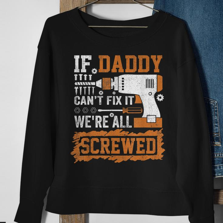 If Daddy Cant Fix It Were All Screwed Fathers Day Sweatshirt Gifts for Old Women