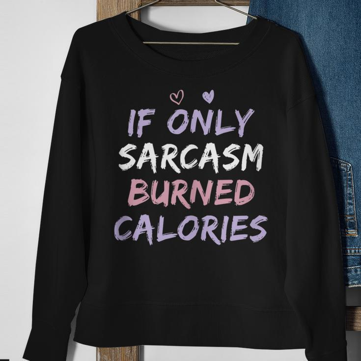If Only Sarcasm Burned Calories Funny Colored Cute Gym Gift Sweatshirt Gifts for Old Women