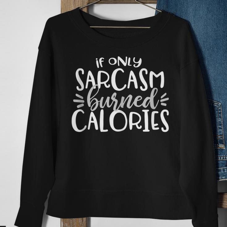 If Only Sarcasm Burned Calories Funny Workout Gym Gift Sweatshirt Gifts for Old Women