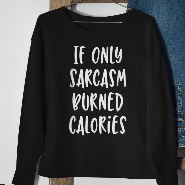 If Only Sarcasm Burned Calories - Funny Workout Gym Sweatshirt Gifts for Old Women