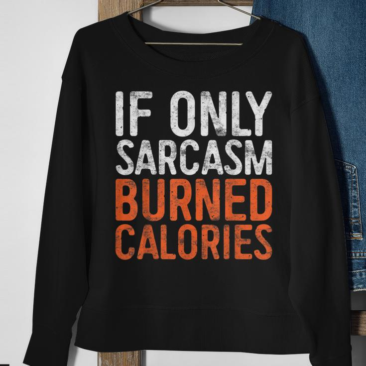 If Only Sarcasm Burned Calories Workout Gift Sweatshirt Gifts for Old Women