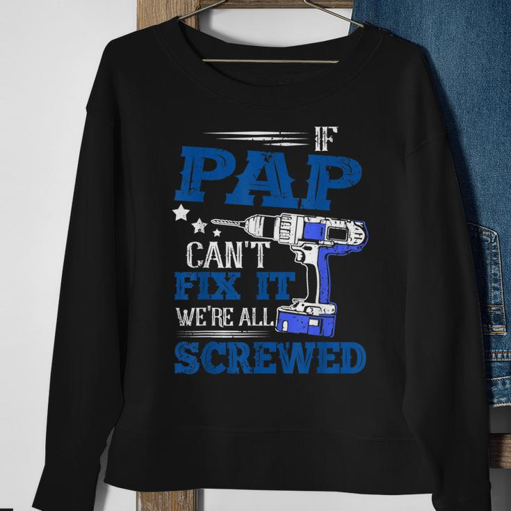If Pap Cant Fix It Then Were Screwed Dad Gifts Sweatshirt Gifts for Old Women
