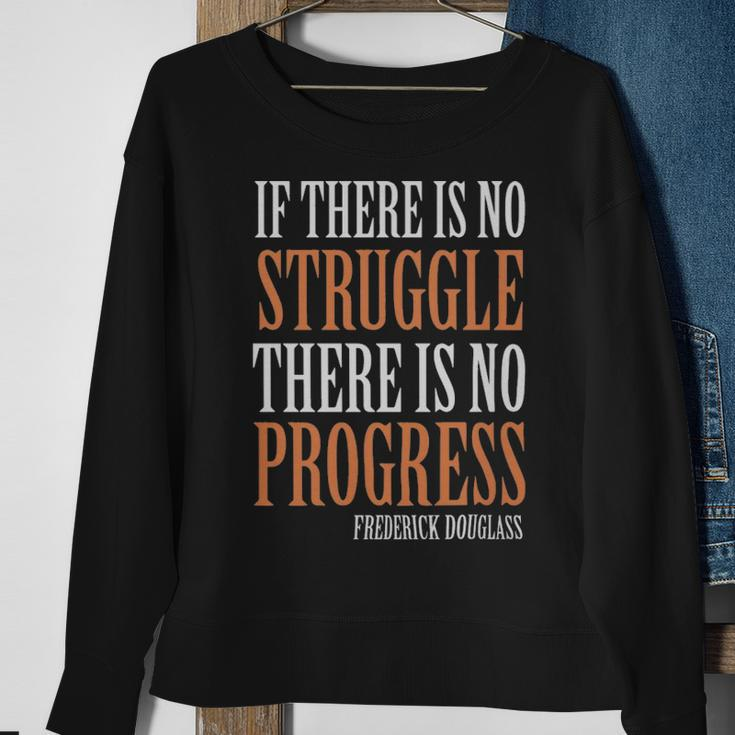 If There Is No Struggle There Is No Progress Frederick Douglas - If There Is No Struggle There Is No Progress Frederick Douglas Sweatshirt Gifts for Old Women
