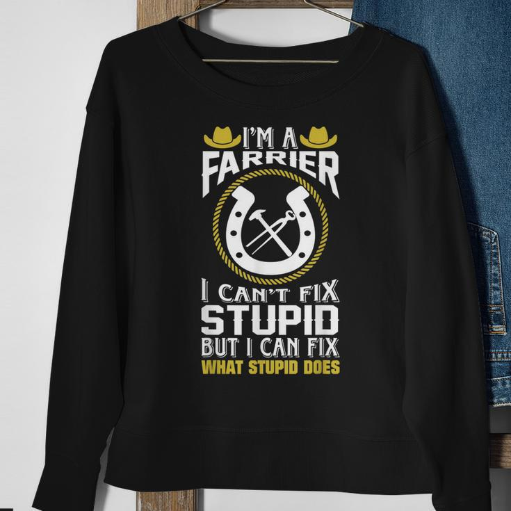 Im A Farrier I Cant Fix Stupid Gift Sweatshirt Gifts for Old Women