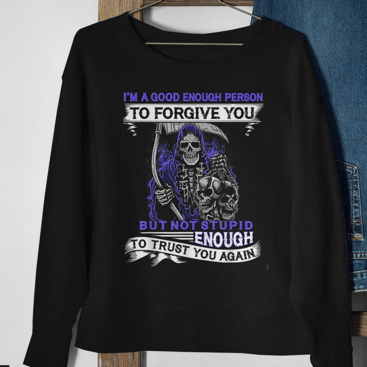 Im A Good Enough Person To Forgive You But Not Stupid Sweatshirt Gifts for Old Women