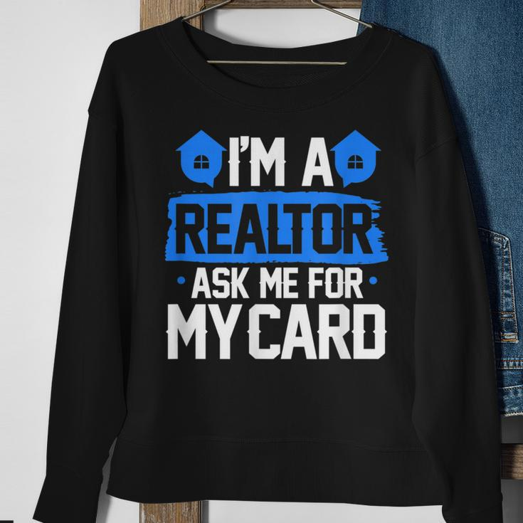 Im A Realtor Ask Me For My Card Funny Real Estate Agent Realtor Funny Gifts Sweatshirt Gifts for Old Women