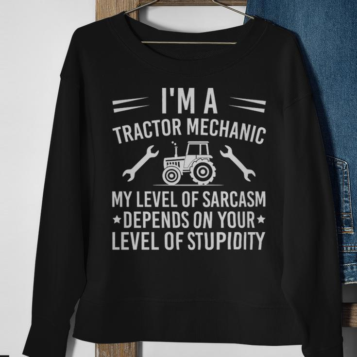 Im A Tractor Mechanic My Level Of Sarcasm Depends On Your Level Of Stupidity - Im A Tractor Mechanic My Level Of Sarcasm Depends On Your Level Of Stupidity Sweatshirt Gifts for Old Women
