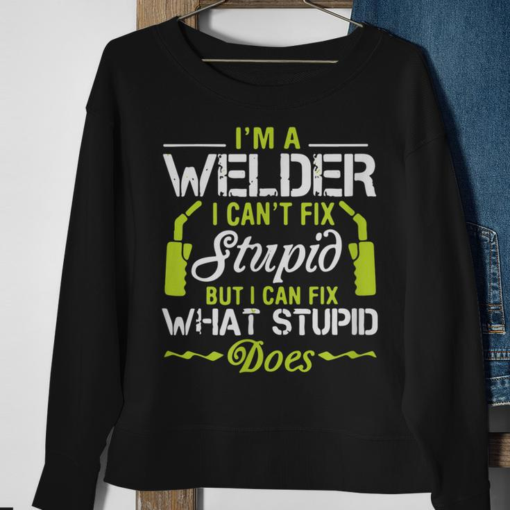 Im A Welder I Cant Fix Stupid Funny Welding Gift For Him Sweatshirt Gifts for Old Women
