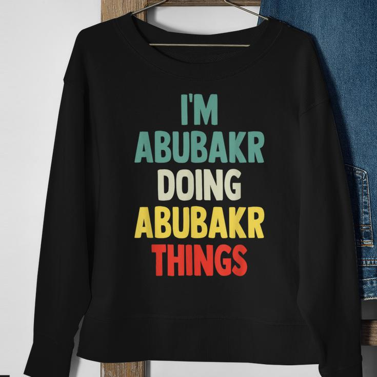 I'm Abubakr Doing Abubakr Things Fun Personalized Name Abuba Sweatshirt Gifts for Old Women