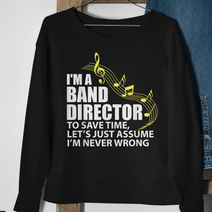 I'm A Band Director Let's Just Assume I'm Never Wrong Sweatshirt Gifts for Old Women