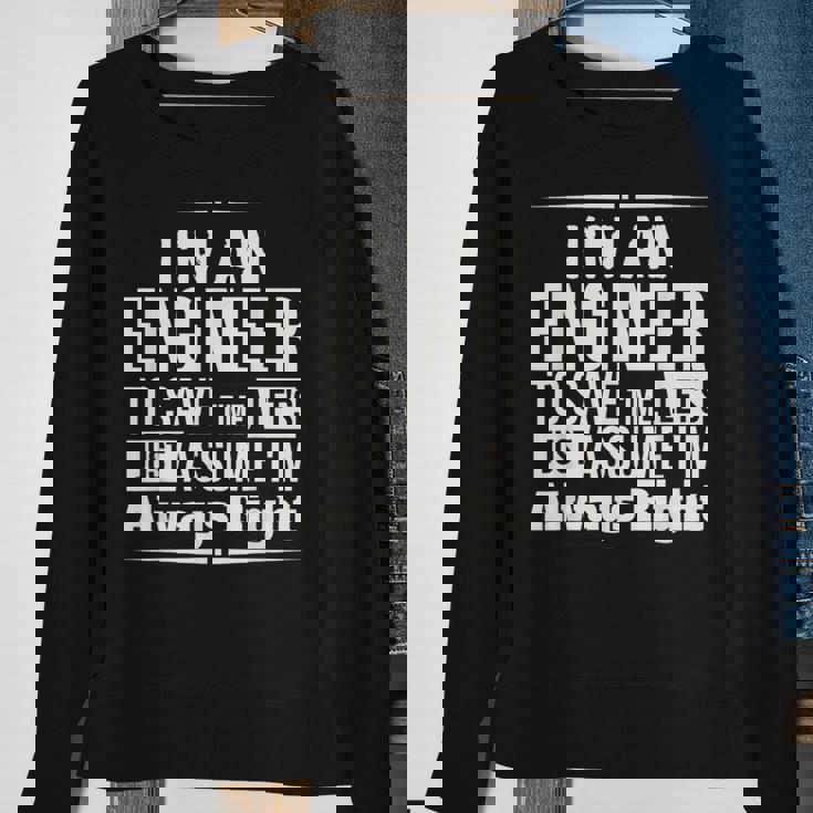 I'm An Engineer I'm Always Right Sweatshirt Gifts for Old Women