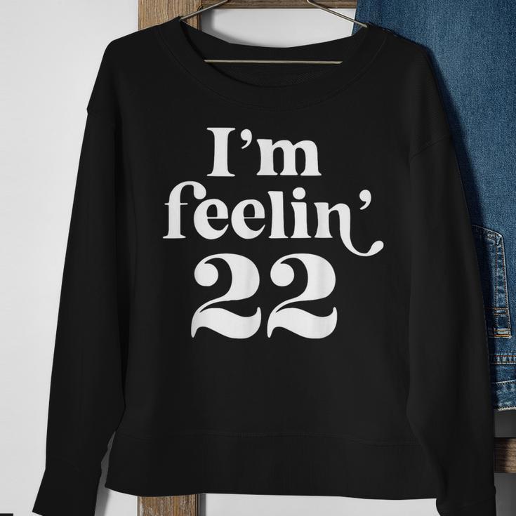 I'm Feeling 22 Sweatshirt Gifts for Old Women