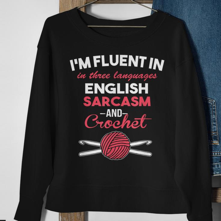 Im Fluent In Sarcasm And Crocheting Hook Yarn Sweatshirt Gifts for Old Women