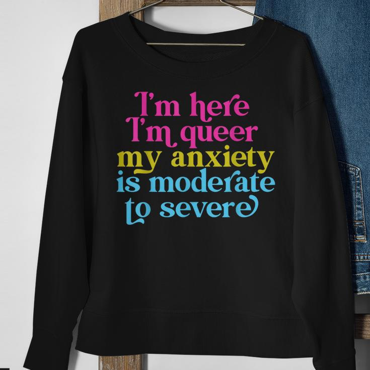Im Here Im Queer My Anxiety Is Moderate To Severe Lgbtq Sweatshirt Gifts for Old Women
