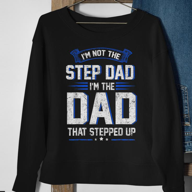 Im Not The Step Dad Im The Dad That Stepped Up Gift Sweatshirt Gifts for Old Women