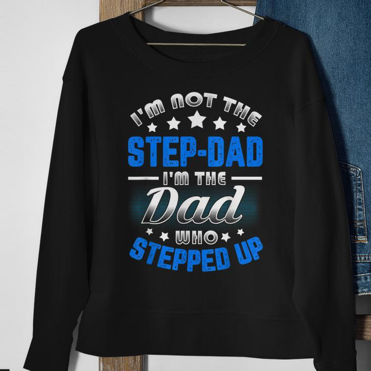 Im Not The Stepdad Im The Dad Who Stepped Up Sweatshirt Gifts for Old Women