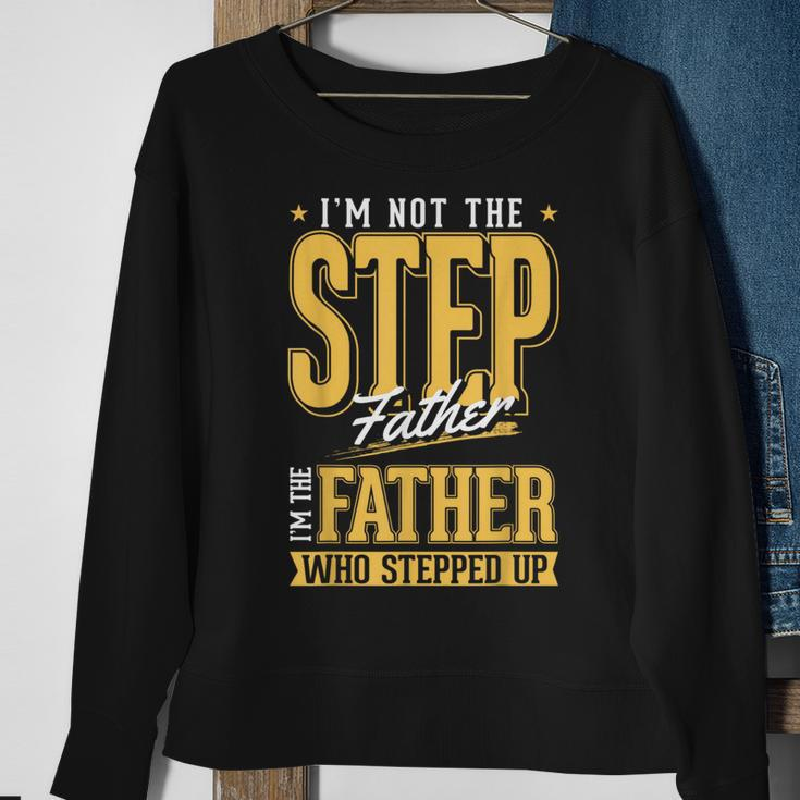 Im The Step Father Who Stepped Up Sted Dad Fathers Day Sweatshirt Gifts for Old Women