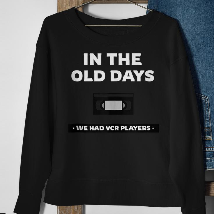 In The Old Days We Had Vcrs Funny 90S Humor 90S Vintage Designs Funny Gifts Sweatshirt Gifts for Old Women