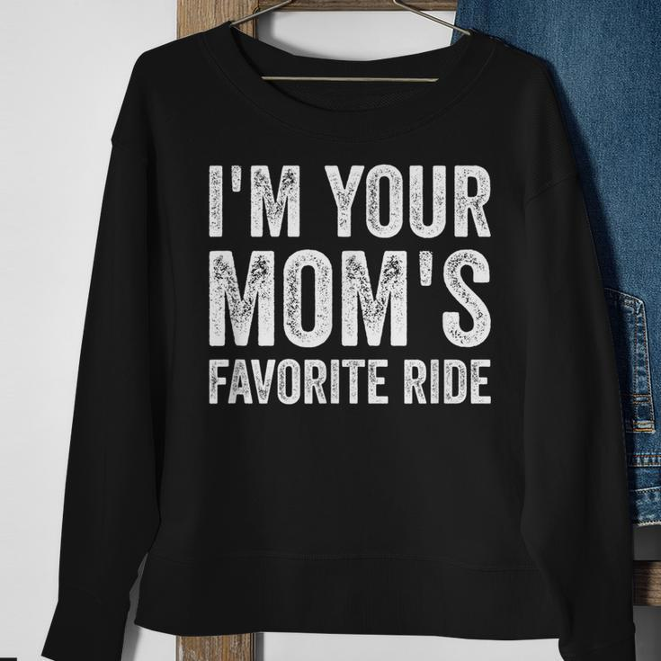 Inappropriate Im Your Moms Favorite Ride Funny N Sweatshirt Gifts for Old Women