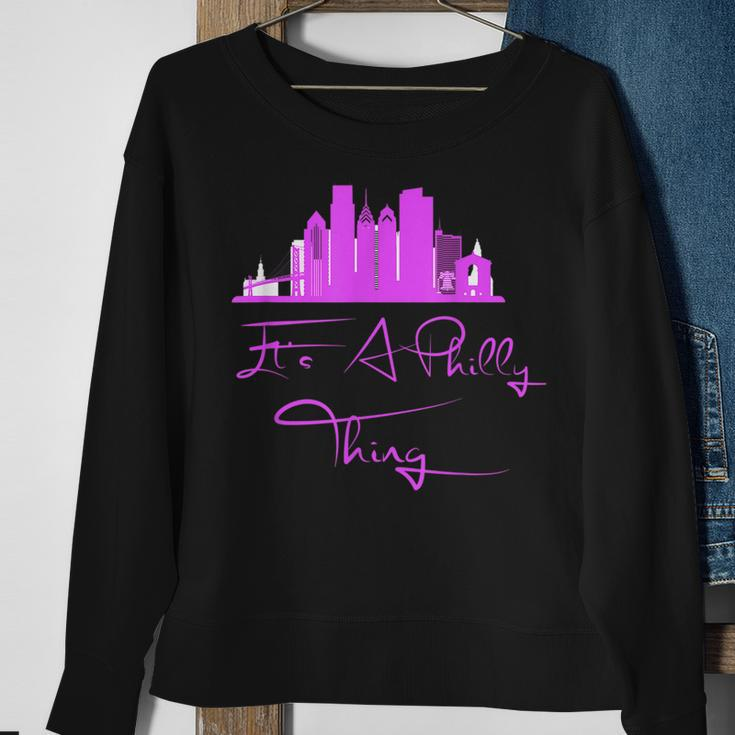 Its A Philly Thing - Its A Philadelphia Thing Philadelphia Sweatshirt Gifts for Old Women