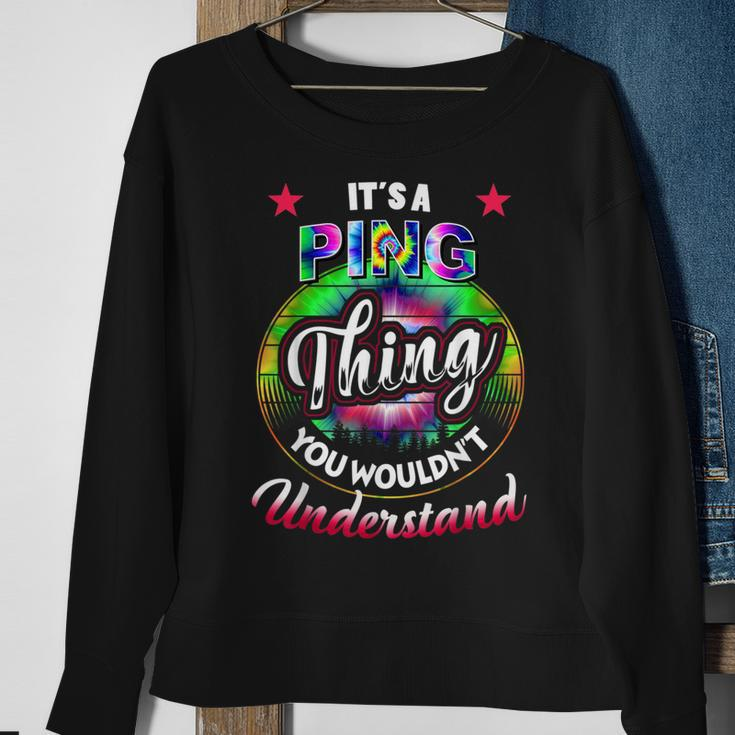Its A Ping Thing Tie Dye Ping Name Sweatshirt Gifts for Old Women