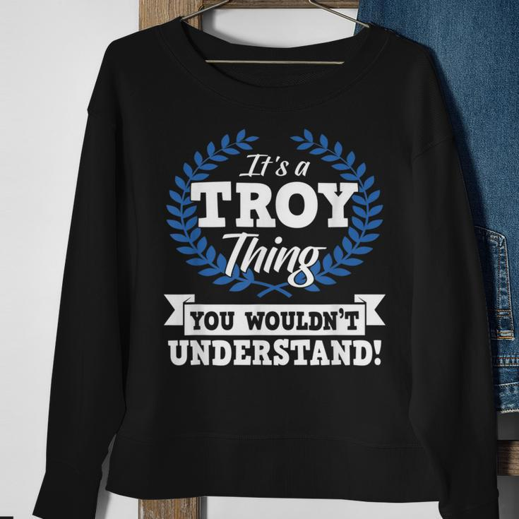 Its A Troy Thing You Wouldnt Understand Name Sweatshirt Gifts for Old Women