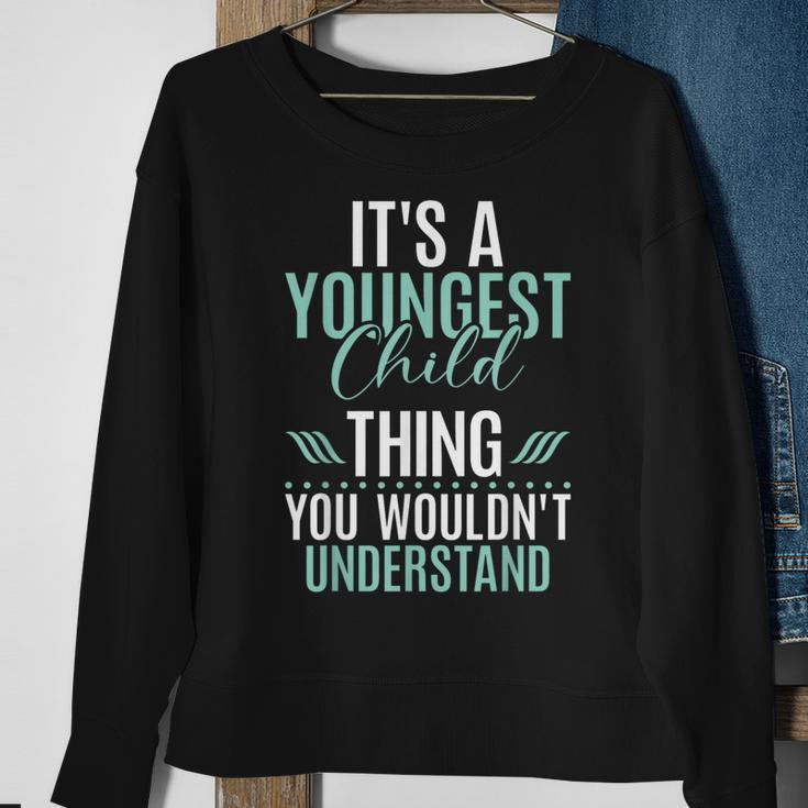 Its A Youngest Child Thing You Wouldnt Understand Sweatshirt Gifts for Old Women