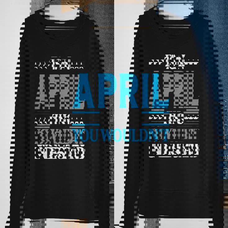 Its An April Thing Wouldnt Understand Girl Name April Sweatshirt Gifts for Old Women