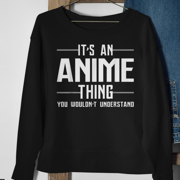 Its An Anime Thing You Wouldnt Understand Sweatshirt Gifts for Old Women