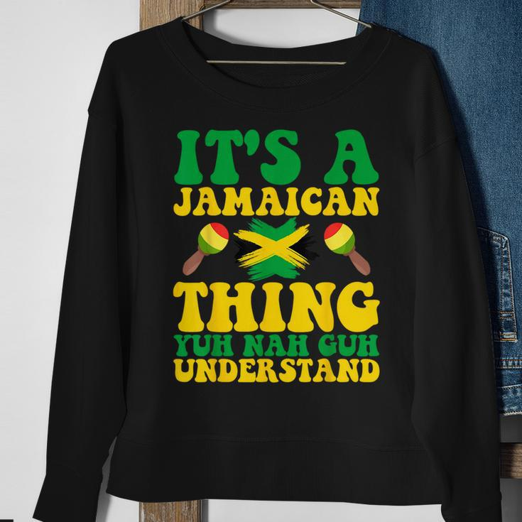 Its A Jamaican Thing Yuh Nah Guh Understand Jamaican Roots Sweatshirt Gifts for Old Women