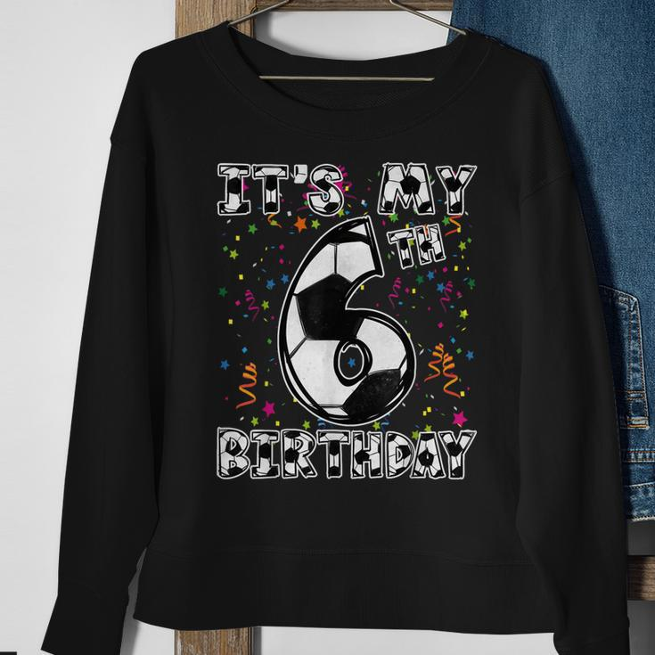 Its My 6Th Birthday Soccer Player 6 Bday Party Team Boys Sweatshirt Gifts for Old Women