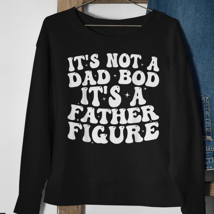 Its Not A Dad Bod Its A Father Figure 2023 Fathers Day Sweatshirt Gifts for Old Women
