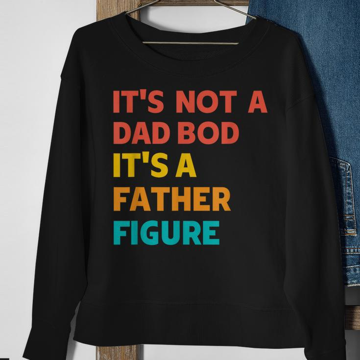 Its Not A Dad Bod Its A Father Figure - Funny Fathers Day Sweatshirt Gifts for Old Women