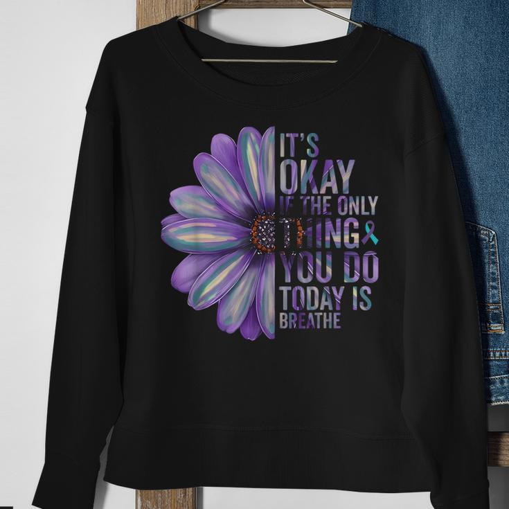 Its Okay If The Only Thing You Do Today Is Breathe Suicide Sweatshirt Gifts for Old Women