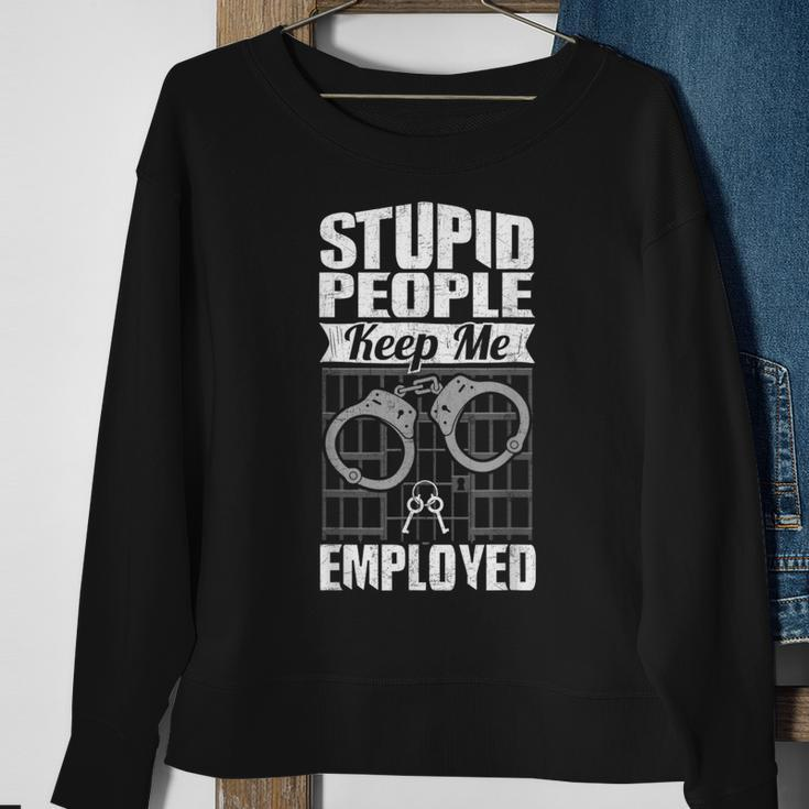 Jailer Prison Guard Stupid People Keep Me Employed Sweatshirt Gifts for Old Women